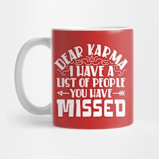 Dear karma, I've Got a List of People You Missed Mug